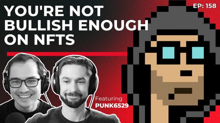 158 – You’re Not Bullish Enough on NFTs with Punk6529